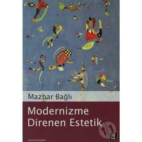 MODERNIZME DIRENEN ESTETIK - MAZHAR BAĞLI