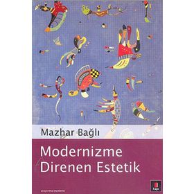 MODERNIZME DIRENEN ESTETIK - MAZHAR BAĞLI