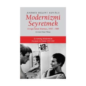 MODERNIZMI SEYRETMEK AVRUPA SANAT SİNEMASI, 1950-1980 - ANDRÁS BÁLINT KOVÁCS