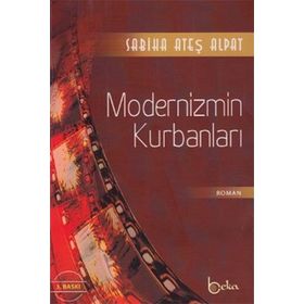 MODERNIZMIN KURBANLARI - SABIHA ATEŞ ALPAT