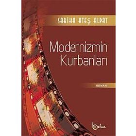 MODERNIZMIN KURBANLARI - SABIHA ATEŞ ALPAT