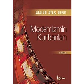 MODERNIZMIN KURBANLARI - SABIHA ATEŞ ALPAT