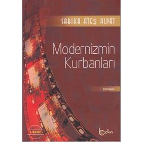 MODERNIZMIN KURBANLARI - SABIHA ATEŞ ALPAT