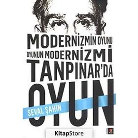 MODERNIZMIN OYUNU OYUNUN MODERNIZMI: TANPINAR'DA OYUN - SEVAL ŞAHIN