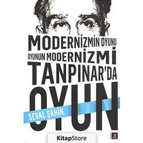 MODERNIZMIN OYUNU OYUNUN MODERNIZMI: TANPINAR'DA OYUN - SEVAL ŞAHIN