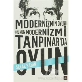 MODERNIZMIN OYUNU OYUNUN MODERNIZMI: TANPINAR'DA OYUN - SEVAL ŞAHIN