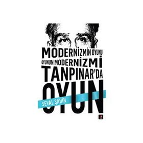 MODERNIZMIN OYUNU OYUNUN MODERNIZMI: TANPINAR'DA OYUN - SEVAL ŞAHIN