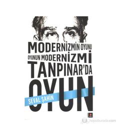 MODERNIZMIN OYUNU OYUNUN MODERNIZMI: TANPINAR'DA OYUN - SEVAL ŞAHIN