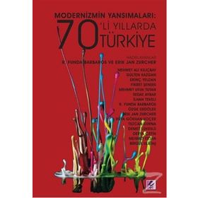 Modernizmin Yansımaları 70’li Yıllarda Türkiye - R. Funda Barbaros Erik Jan Zürcher