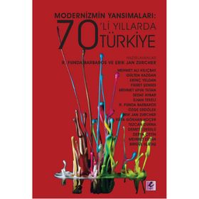 Modernizmin Yansımaları 70’li Yıllarda Türkiye - R. Funda Barbaros Erik Jan Zürcher