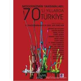 Modernizmin Yansımaları 70’li Yıllarda Türkiye - R. Funda Barbaros Erik Jan Zürcher