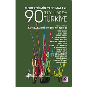 Modernizmin Yansımaları 90’lı Yıllarda Türkiye - R. Funda Barbaros Erik Jan Zürcher
