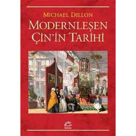 Modernleşen Çin'in Tarihi - Michael Dillon
