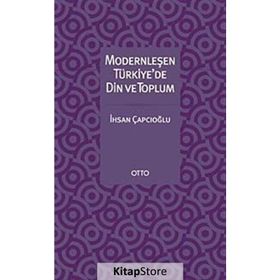 MODERNLEŞEN TÜRKİYE'DE DIN VE TOPLUM - İHSAN ÇAPÇIOĞLU