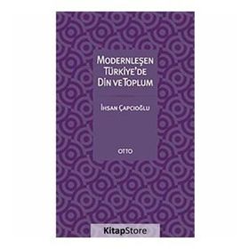 MODERNLEŞEN TÜRKİYE'DE DIN VE TOPLUM - İHSAN ÇAPÇIOĞLU