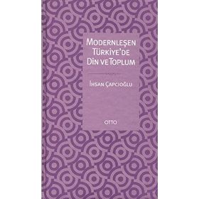 MODERNLEŞEN TÜRKİYE'DE DIN VE TOPLUM - İHSAN ÇAPÇIOĞLU