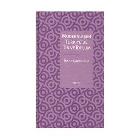 MODERNLEŞEN TÜRKİYE'DE DIN VE TOPLUM - İHSAN ÇAPÇIOĞLU