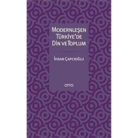 MODERNLEŞEN TÜRKİYE'DE DIN VE TOPLUM - İHSAN ÇAPÇIOĞLU