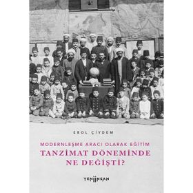 Modernleşme Aracı Olarak Eğitim Tanzimat Döneminde Ne Değişti? Yeni İnsan Yayınevi