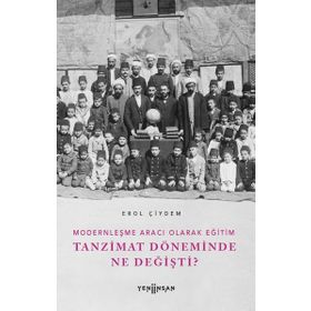 Modernleşme Aracı Olarak Eğitim Tanzimat Döneminde Ne Değişti? Yeni İnsan Yayınevi