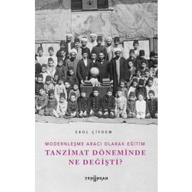 Modernleşme Aracı Olarak Eğitim Tanzimat Döneminde Ne Değişti? Yeni İnsan Yayınevi
