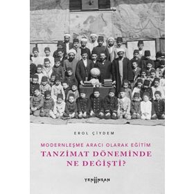Modernleşme Aracı Olarak Eğitim Tanzimat Döneminde Ne Değişti? Yeni İnsan Yayınevi