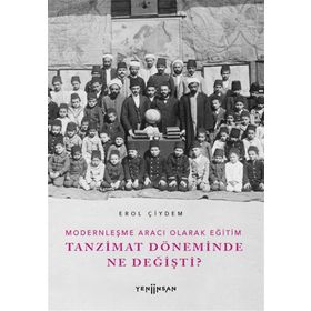 Modernleşme Aracı Olarak Eğitim Tanzimat Döneminde Ne Değişti? Yeni İnsan Yayınevi