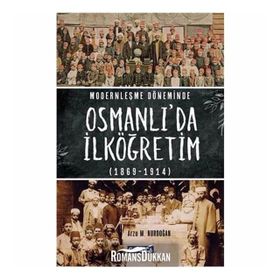 Modernleşme Döneminde Osmanlı’da İlköğretim 1869-1914 - Arzu M. Nurdoğan
