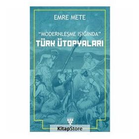 Modernleşme Işığında Türk Ütopyaları - Emre Mert