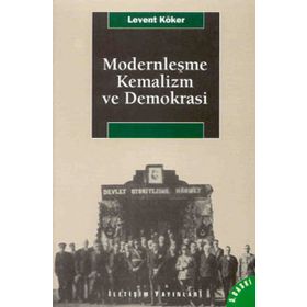 MODERNLEŞME, KEMALIZM VE DEMOKRASI - LEVENT KÖKER