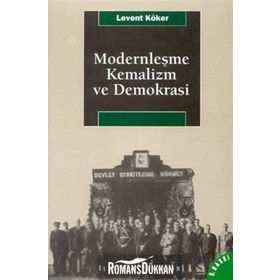 MODERNLEŞME, KEMALIZM VE DEMOKRASI - LEVENT KÖKER