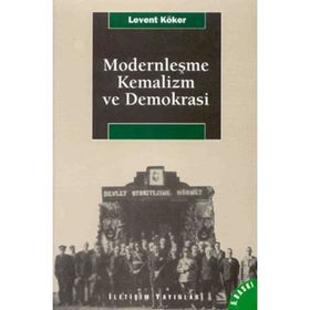 MODERNLEŞME, KEMALIZM VE DEMOKRASI - LEVENT KÖKER