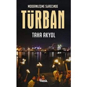 MODERNLEŞME SÜRECİNDE TÜRBAN - TAHA AKYOL
