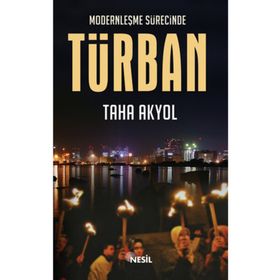MODERNLEŞME SÜRECİNDE TÜRBAN - TAHA AKYOL