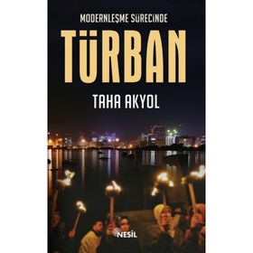 MODERNLEŞME SÜRECİNDE TÜRBAN - TAHA AKYOL