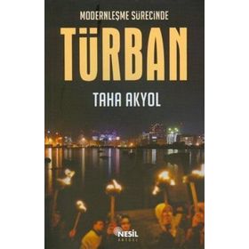 MODERNLEŞME SÜRECİNDE TÜRBAN - TAHA AKYOL