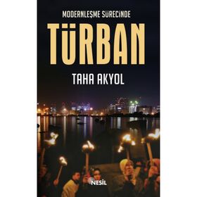 MODERNLEŞME SÜRECİNDE TÜRBAN - TAHA AKYOL