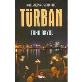 MODERNLEŞME SÜRECİNDE TÜRBAN - TAHA AKYOL