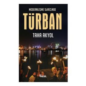 MODERNLEŞME SÜRECİNDE TÜRBAN - TAHA AKYOL