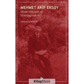 Modernleşmek mi İslamlaşmak mı? - Mehmet Akif Ersoy