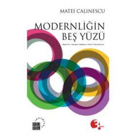 MODERNLİĞİN BEŞ YÜZÜ MODERNIZM - AVANGARD - DEKANDS - KITSCH - POSTMODERNIZM - MATEI CALINESCU