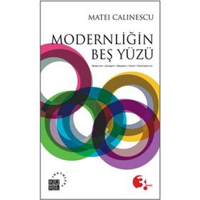 MODERNLİĞİN BEŞ YÜZÜ MODERNIZM - AVANGARD - DEKANDS - KITSCH - POSTMODERNIZM - MATEI CALINESCU