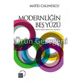 MODERNLİĞİN BEŞ YÜZÜ MODERNIZM - AVANGARD - DEKANDS - KITSCH - POSTMODERNIZM - MATEI CALINESCU