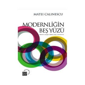 MODERNLİĞİN BEŞ YÜZÜ MODERNIZM - AVANGARD - DEKANDS - KITSCH - POSTMODERNIZM - MATEI CALINESCU