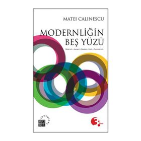 MODERNLİĞİN BEŞ YÜZÜ MODERNIZM - AVANGARD - DEKANDS - KITSCH - POSTMODERNIZM - MATEI CALINESCU