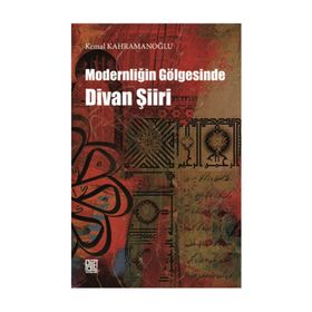 Modernliğin Gölgesinde Divan Şiiri - Kemal Kahramanoğlu
