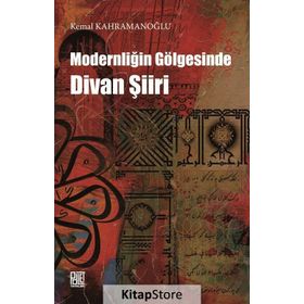 Modernliğin Gölgesinde Divan Şiiri - Kemal Kahramanoğlu