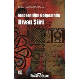 Modernliğin Gölgesinde Divan Şiiri - Kemal Kahramanoğlu