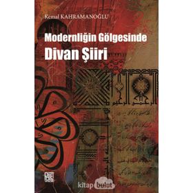 Modernliğin Gölgesinde Divan Şiiri - Kemal Kahramanoğlu