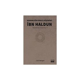 Modernliğin Kurucu Düşünürü İbn Haldun - Lütfi Bergen